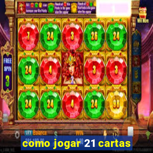 como jogar 21 cartas